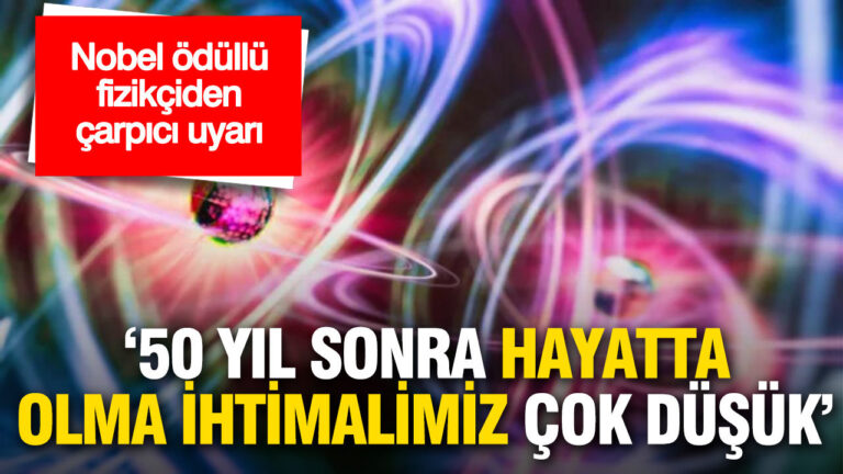 nobel-odullu-fizikciden-carpici-uyari-50-yil-sonra-hayatta-olma-ihtimalimiz-cok-dusuk-H1RY5xek