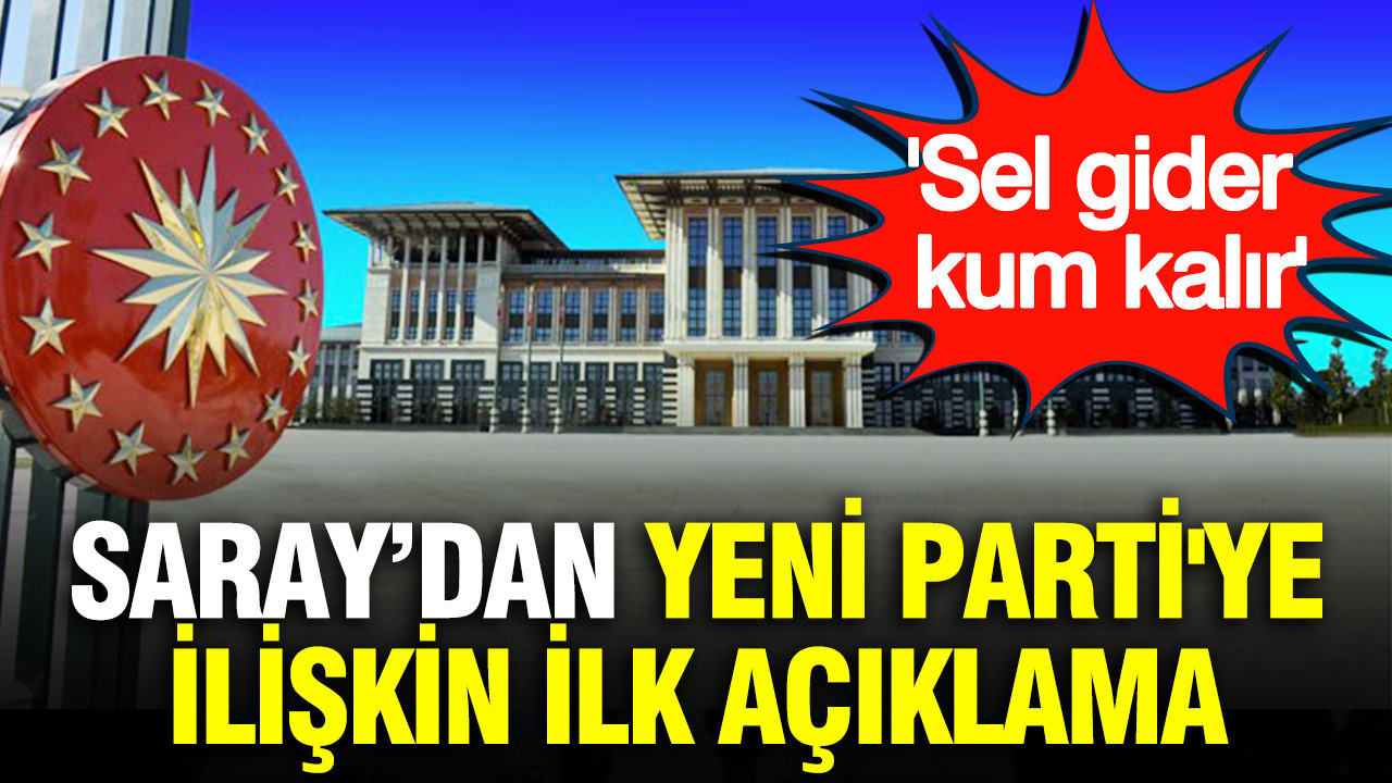 Saraydan yeni partiye iliskin ilk aciklama sel gider kum kalir mQAXOrDW